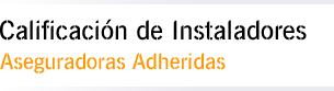 Calificaci&oacute;n de Instaladores - Aseguradoras Adheridas